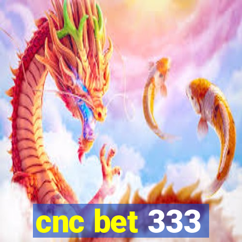 cnc bet 333